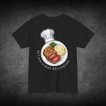 Limited Chef Swag: "All I Want is Beef Wellington" T-Shirt